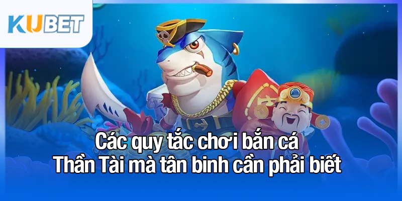 Các quy tắc chơi bắn cá Thần Tài mà tân binh cần phải biết