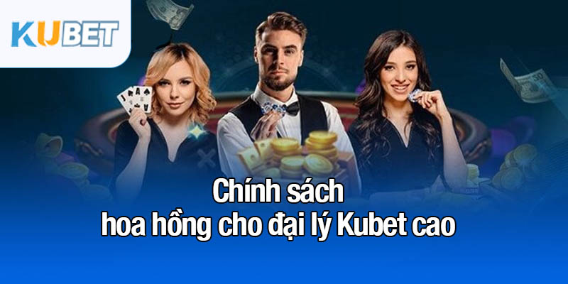 Đại lý Kubet - Hoa hồng cao, tiềm năng phát triển lớn 3 Chính sách hoa hồng cho đại lý Kubet cao