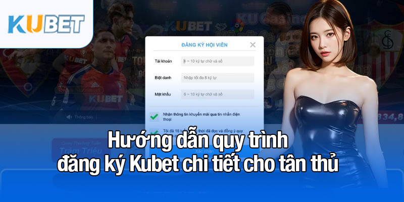 Hướng dẫn quy trình đăng ký Kubet chi tiết cho tân thủ