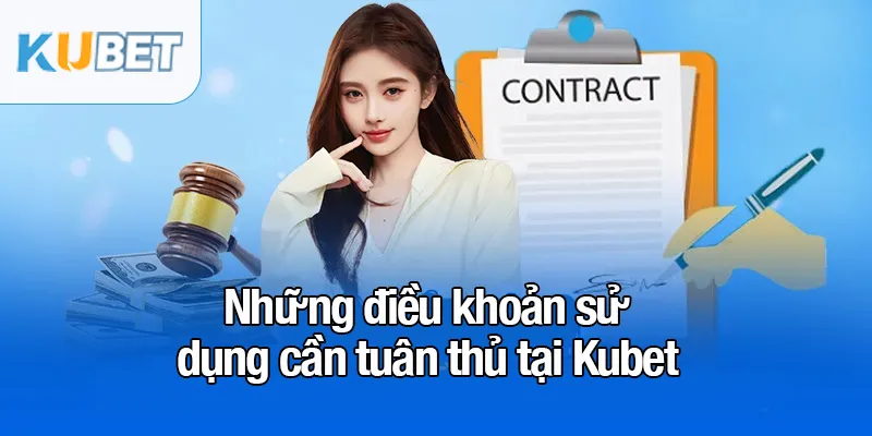 Điều khoản sử dụng tại Kubet - Những quy tắc quan trọng 3 Những điều khoản sử dụng cần tuân thủ tại Kubet