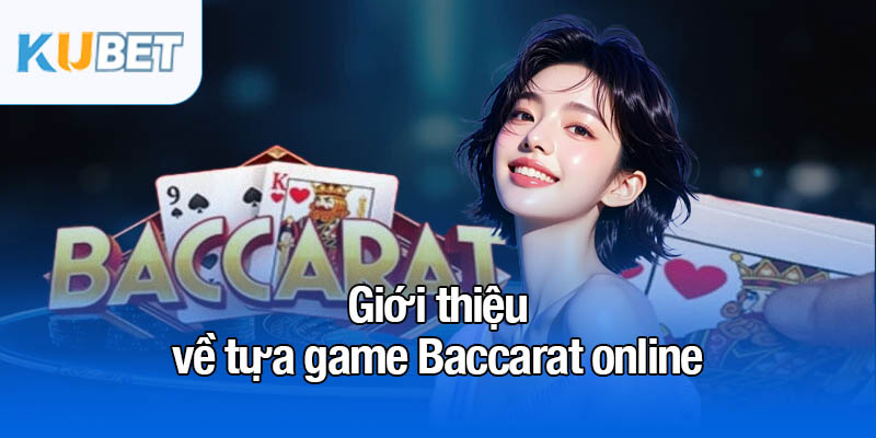 Game Baccarat - 2 chiến thuật cược thắng liên tục 2 Giới thiệu cơ bản về game Baccarat online