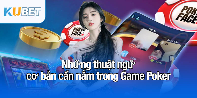 Game Poker - Nơi bản lĩnh được thể hiện qua từng lá bài 2 Những thuật ngữ cơ bản cần nắm trong Game Poker