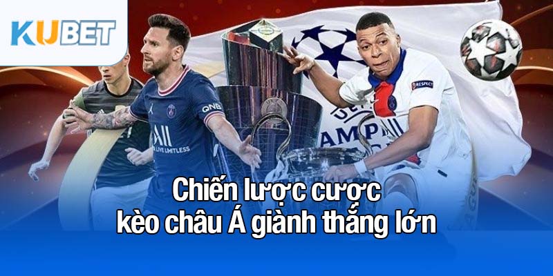 Kèo châu Á - Sự lựa chọn tối ưu cho cược thủ thông minh 4 Chiến lược cược kèo châu Á giành thắng lớn