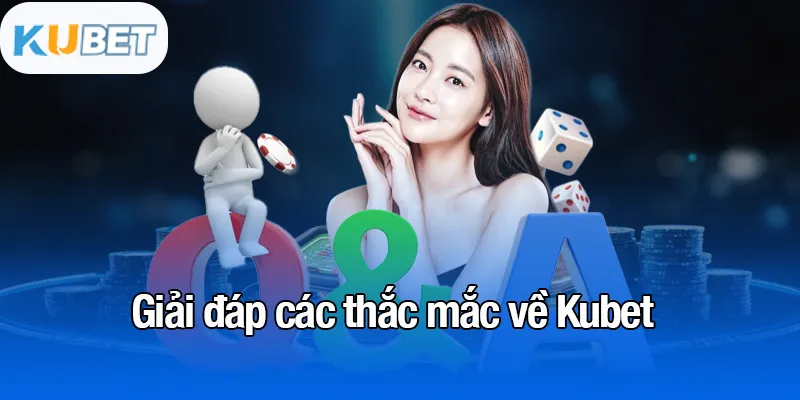 KUBET 20 Giải đáp các thắc mắc về Kubet