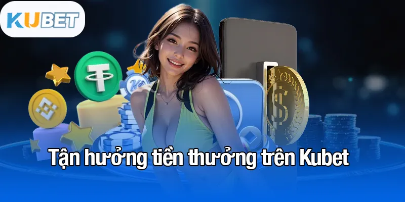 KUBET 19 Tận hưởng tiền thưởng trên Kubet